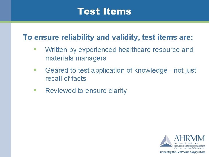 Test Items To ensure reliability and validity, test items are: § Written by experienced