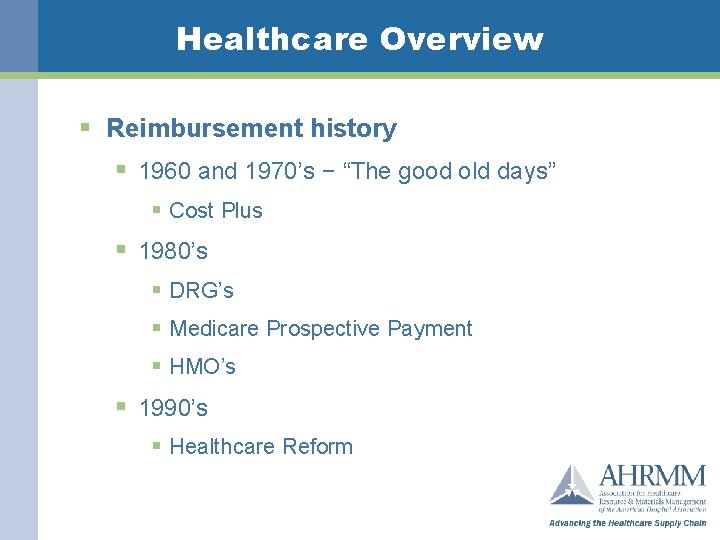 Healthcare Overview § Reimbursement history § 1960 and 1970’s − “The good old days”