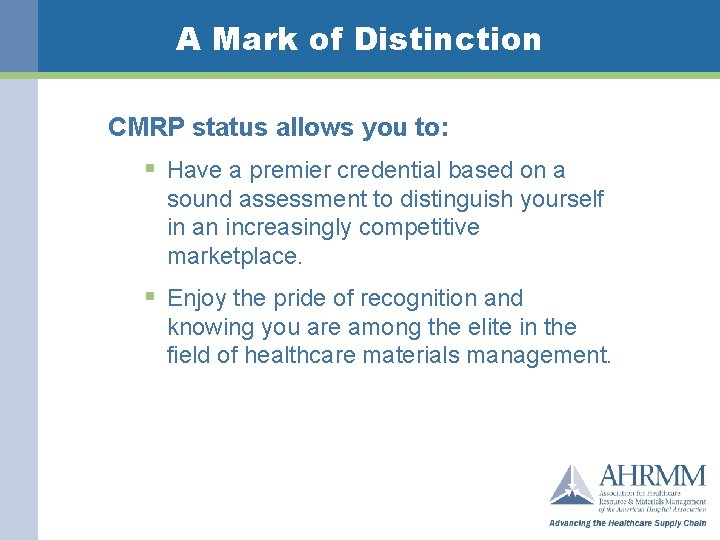 A Mark of Distinction CMRP status allows you to: § Have a premier credential
