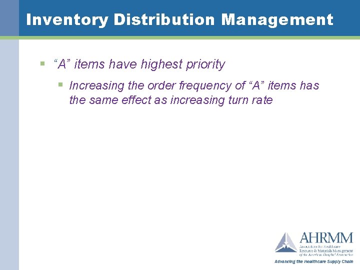 Inventory Distribution Management § “A” items have highest priority § Increasing the order frequency