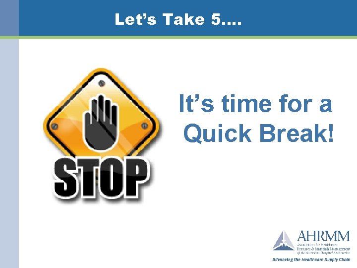 Let’s Take 5…. It’s time for a Quick Break! 