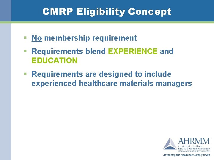CMRP Eligibility Concept § No membership requirement § Requirements blend EXPERIENCE and EDUCATION §