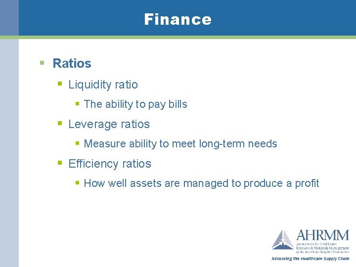 Finance § Ratios § Liquidity ratio § The ability to pay bills § Leverage