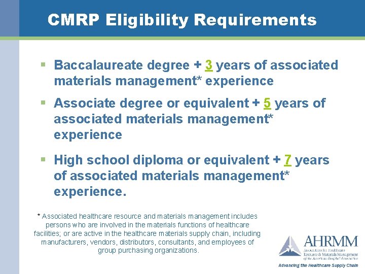 CMRP Eligibility Requirements § Baccalaureate degree + 3 years of associated materials management* experience