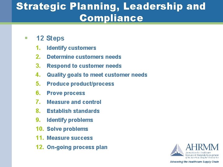 Strategic Planning, Leadership and Compliance § 12 Steps 1. Identify customers 2. Determine customers