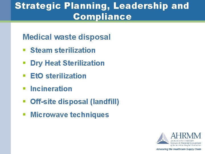 Strategic Planning, Leadership and Compliance Medical waste disposal § Steam sterilization § Dry Heat