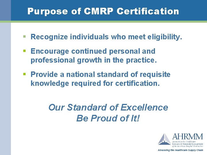 Purpose of CMRP Certification § Recognize individuals who meet eligibility. § Encourage continued personal