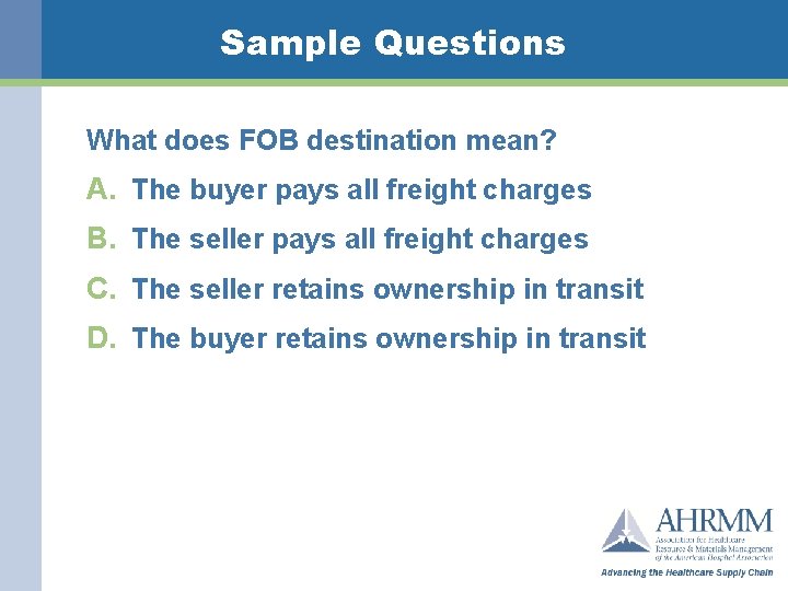 Sample Questions What does FOB destination mean? A. The buyer pays all freight charges