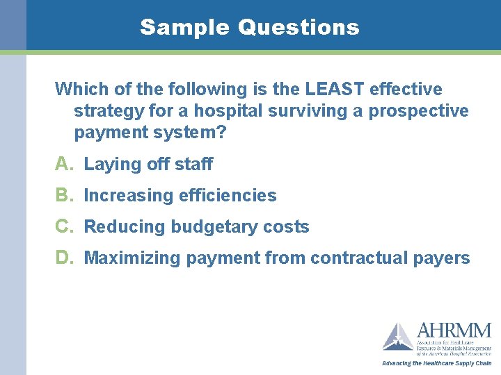 Sample Questions Which of the following is the LEAST effective strategy for a hospital