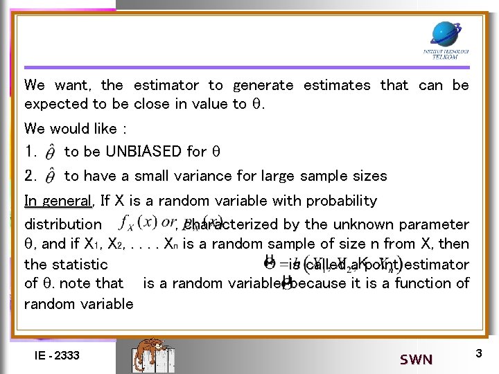 We want, the estimator to generate estimates that can be expected to be close We want, the estimator to generate estimates that can be expected to be close