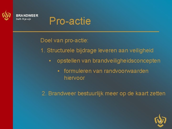 BRANDWEER Delft-Rijswijk Pro-actie Doel van pro-actie: 1. Structurele bijdrage leveren aan veiligheid • opstellen