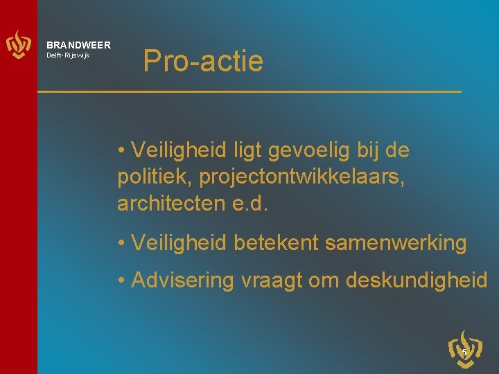 BRANDWEER Delft-Rijswijk Pro-actie • Veiligheid ligt gevoelig bij de politiek, projectontwikkelaars, architecten e. d.