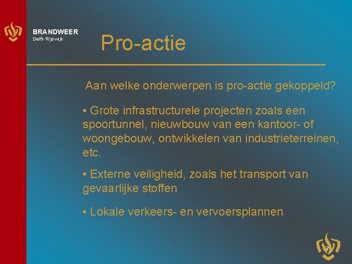 BRANDWEER Delft-Rijswijk Pro-actie Aan welke onderwerpen is pro-actie gekoppeld? • Grote infrastructurele projecten zoals