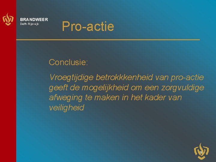 BRANDWEER Delft-Rijswijk Pro-actie Conclusie: Vroegtijdige betrokkkenheid van pro-actie geeft de mogelijkheid om een zorgvuldige