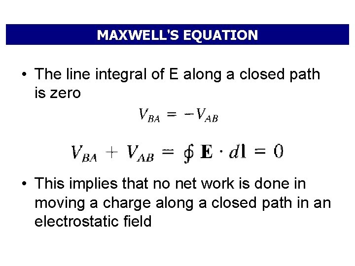 MAXWELL'S EQUATION • The line integral of E along a closed path is zero