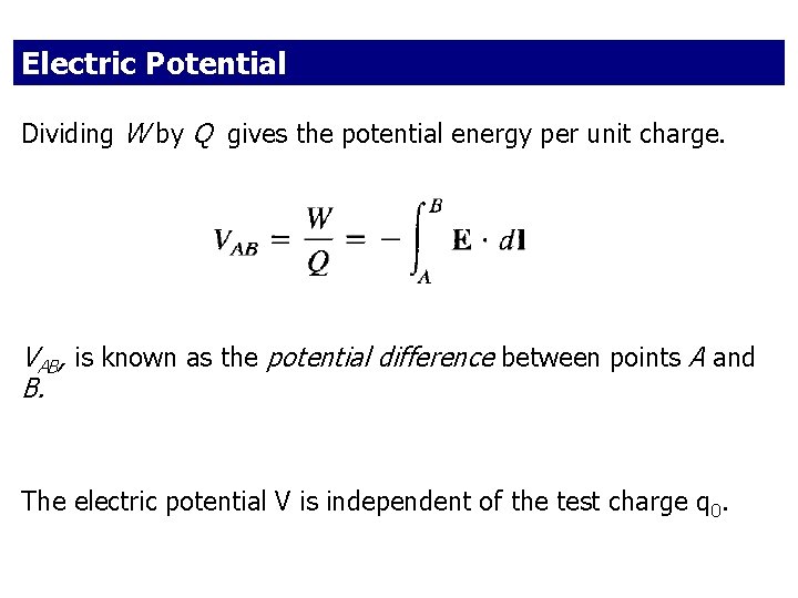 Electric Potential Dividing W by Q gives the potential energy per unit charge. VAB,