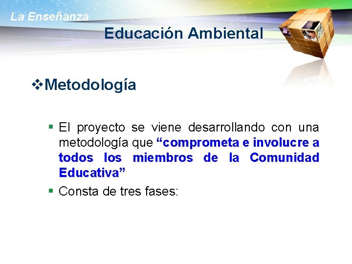 La Enseñanza Educación Ambiental v. Metodología § El proyecto se viene desarrollando con una