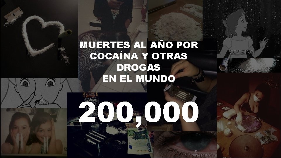 MUERTES AL AÑO POR COCAÍNA Y OTRAS DROGAS EN EL MUNDO 200, 000 