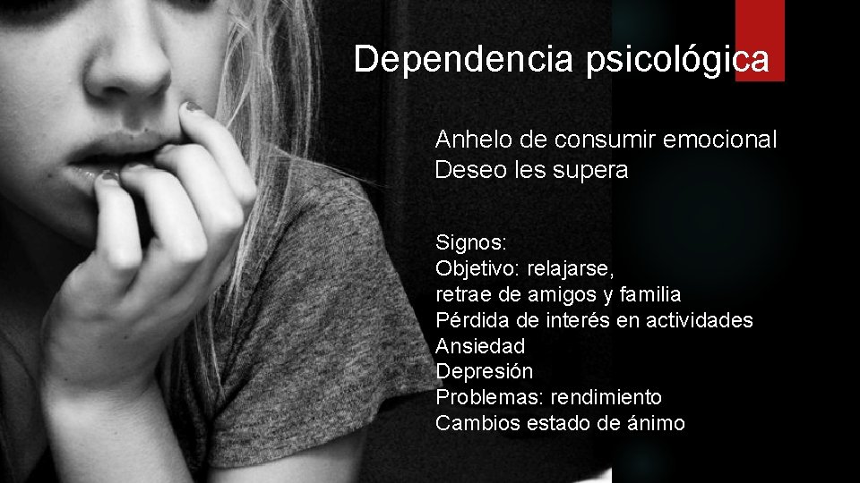  Dependencia psicológica Anhelo de consumir emocional Deseo les supera Signos: Objetivo: relajarse, retrae