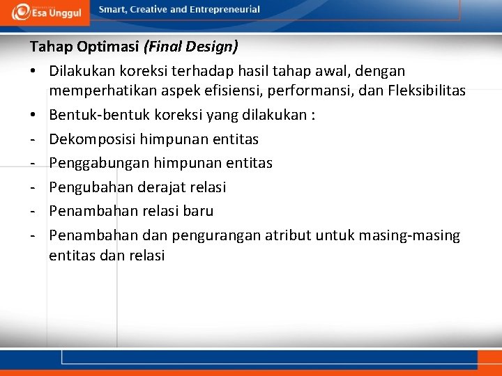 Tahap Optimasi (Final Design) • Dilakukan koreksi terhadap hasil tahap awal, dengan memperhatikan aspek