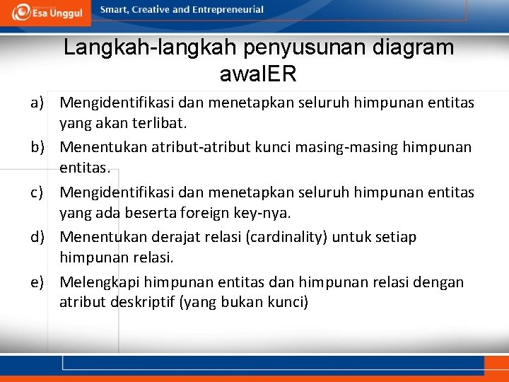 Langkah-langkah penyusunan diagram awal. ER a) Mengidentifikasi dan menetapkan seluruh himpunan entitas yang akan