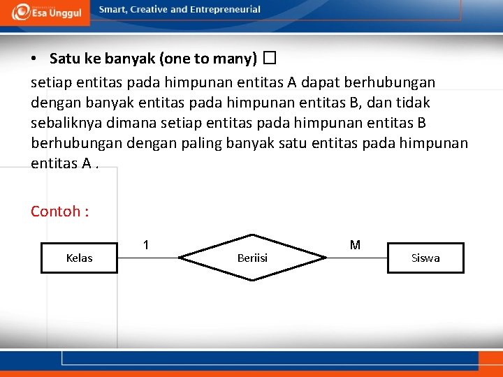  • Satu ke banyak (one to many) � setiap entitas pada himpunan entitas