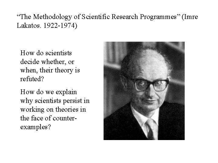 “The Methodology of Scientific Research Programmes” (Imre Lakatos. 1922 -1974) How do scientists decide