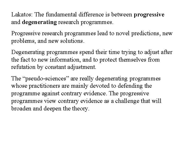 Lakatos: The fundamental difference is between progressive and degenerating research programmes. Progressive research programmes