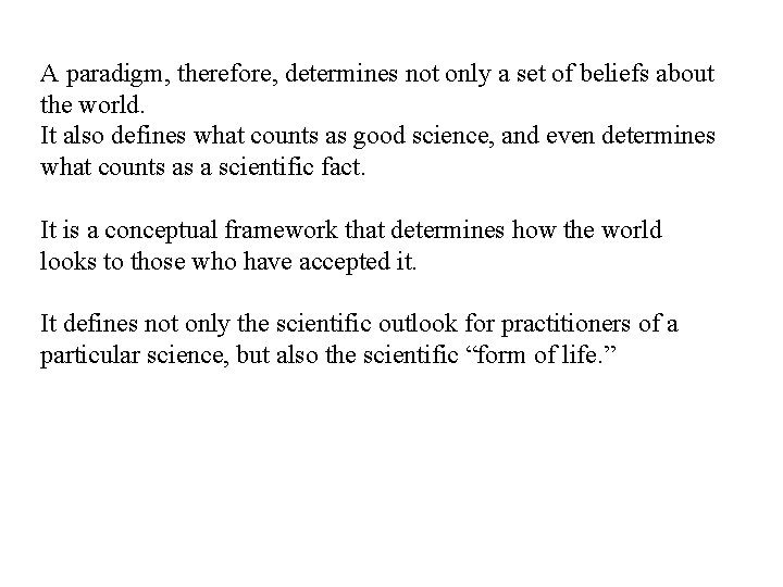 A paradigm, therefore, determines not only a set of beliefs about the world. It