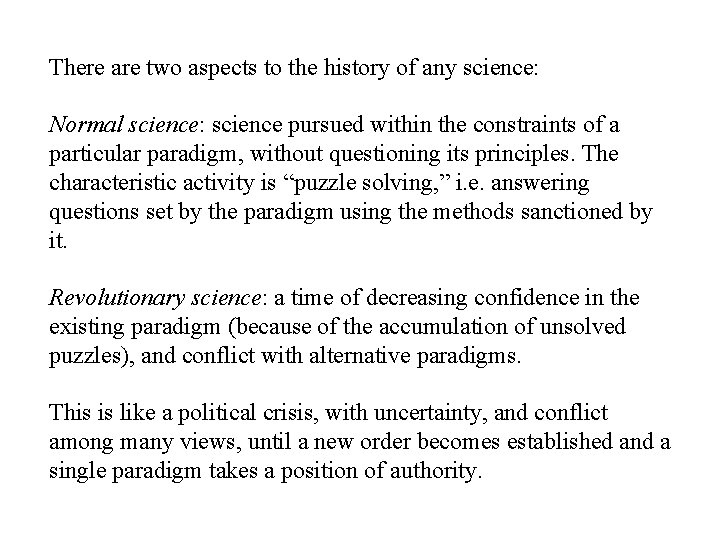 There are two aspects to the history of any science: Normal science: science pursued