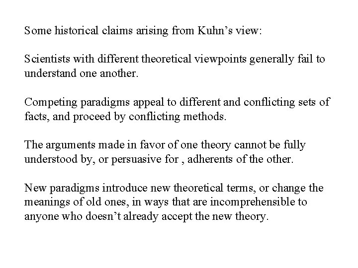 Some historical claims arising from Kuhn’s view: Scientists with different theoretical viewpoints generally fail