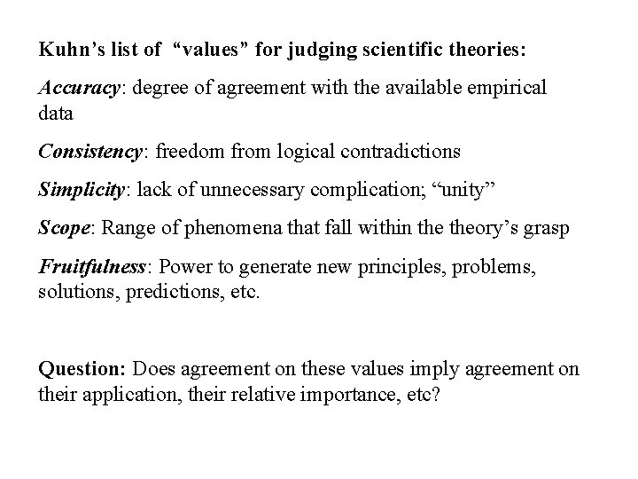 Kuhn’s list of “values” for judging scientific theories: Accuracy: degree of agreement with the