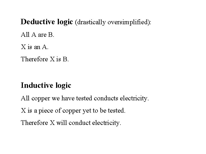 Deductive logic (drastically oversimplified): All A are B. X is an A. Therefore X