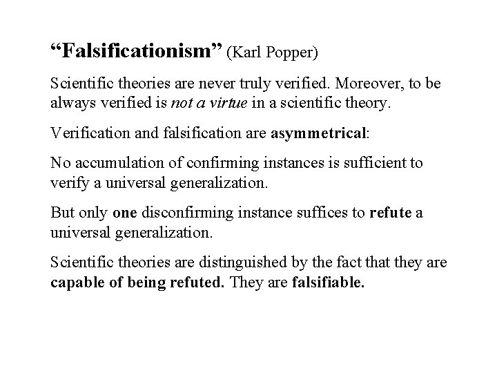 “Falsificationism” (Karl Popper) Scientific theories are never truly verified. Moreover, to be always verified