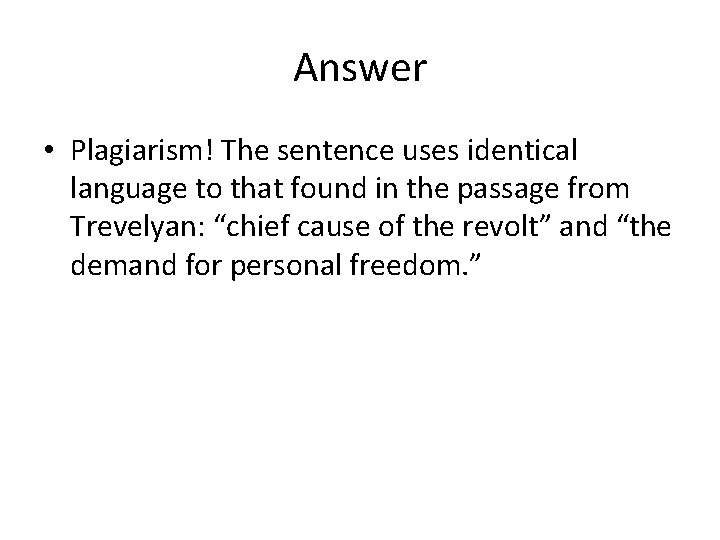 Answer • Plagiarism! The sentence uses identical language to that found in the passage