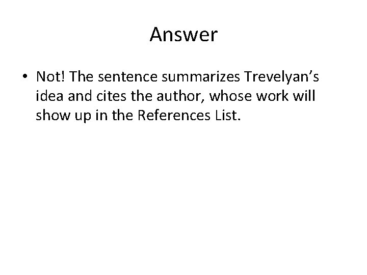 Answer • Not! The sentence summarizes Trevelyan’s idea and cites the author, whose work