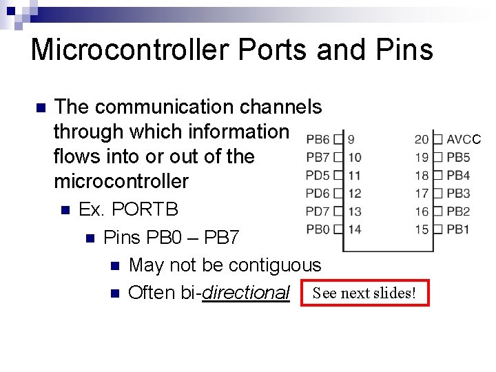 Microcontroller Ports and Pins n The communication channels through which information flows into or