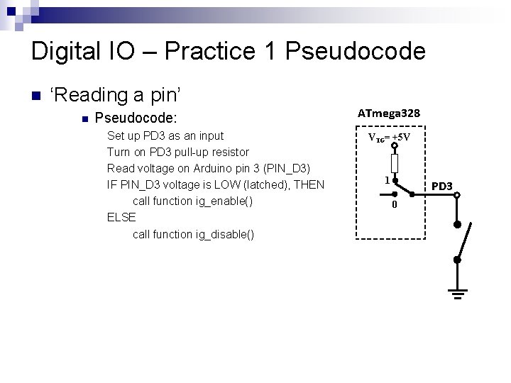 Digital IO – Practice 1 Pseudocode n ‘Reading a pin’ n Pseudocode: Set up