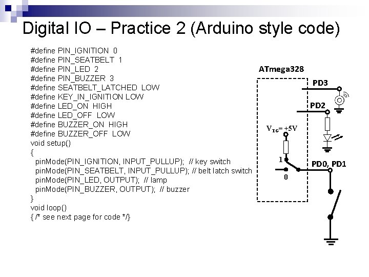 Digital IO – Practice 2 (Arduino style code) #define PIN_IGNITION 0 #define PIN_SEATBELT 1