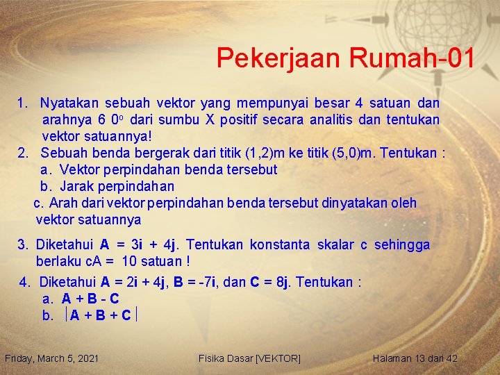 Pekerjaan Rumah-01 1. Nyatakan sebuah vektor yang mempunyai besar 4 satuan dan arahnya 6