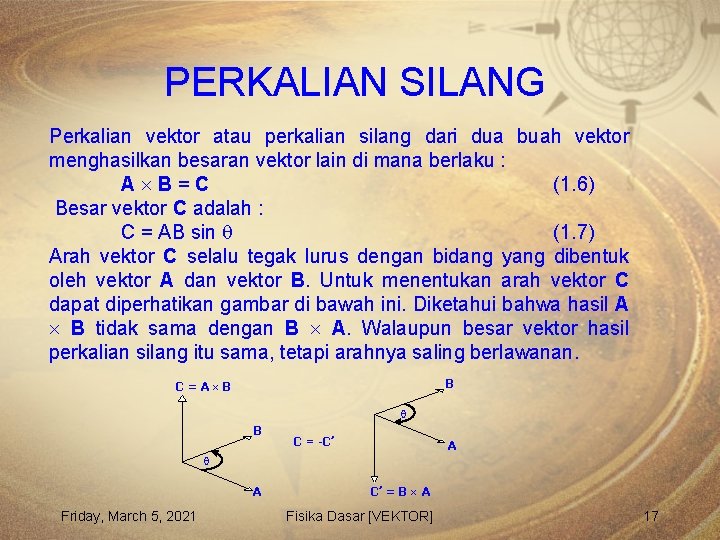 PERKALIAN SILANG Perkalian vektor atau perkalian silang dari dua buah vektor menghasilkan besaran vektor