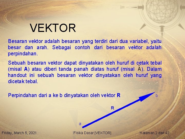 VEKTOR Besaran vektor adalah besaran yang terdiri dari dua variabel, yaitu besar dan arah.