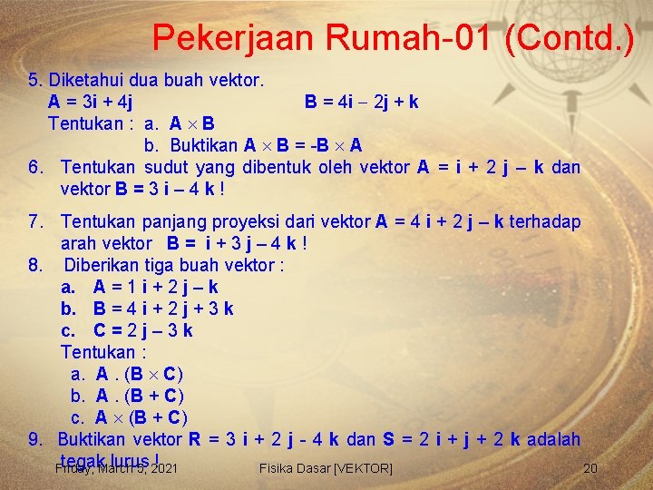 Pekerjaan Rumah-01 (Contd. ) 5. Diketahui dua buah vektor. A = 3 i +