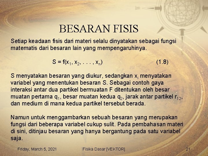 BESARAN FISIS Setiap keadaan fisis dari materi selalu dinyatakan sebagai fungsi matematis dari besaran