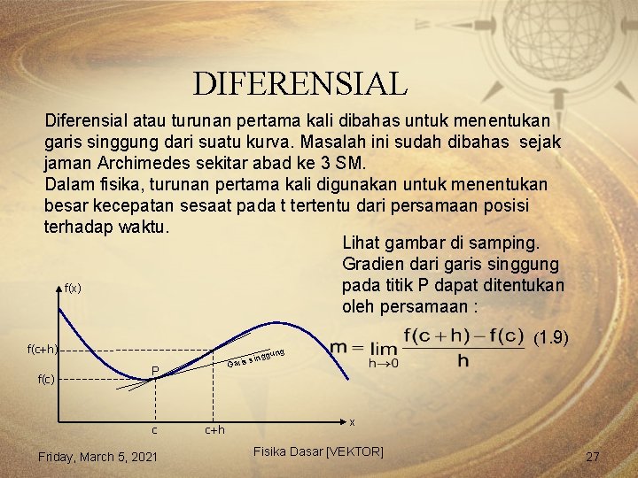 DIFERENSIAL Diferensial atau turunan pertama kali dibahas untuk menentukan garis singgung dari suatu kurva.