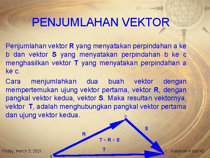 PENJUMLAHAN VEKTOR Penjumlahan vektor R yang menyatakan perpindahan a ke b dan vektor S