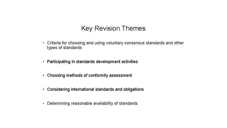 Key Revision Themes • Criteria for choosing and using voluntary consensus standards and other