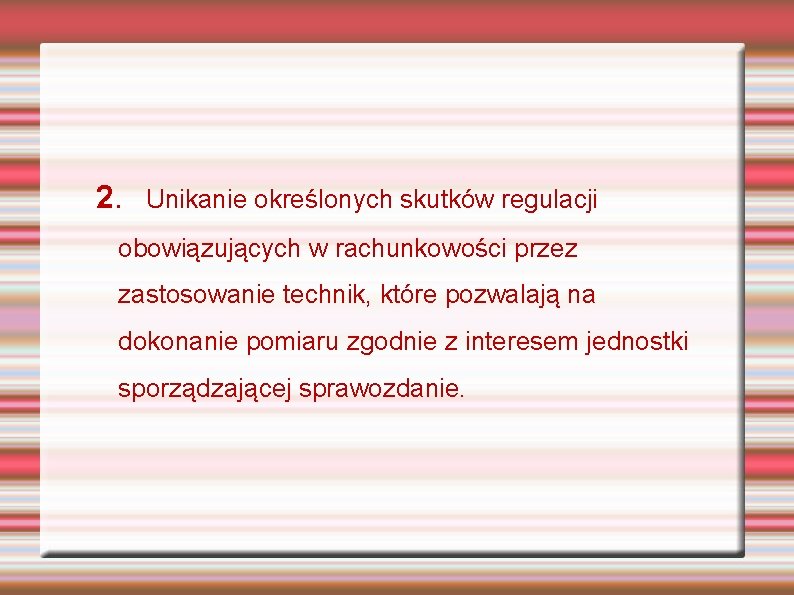 2. Unikanie określonych skutków regulacji obowiązujących w rachunkowości przez zastosowanie technik, które pozwalają na