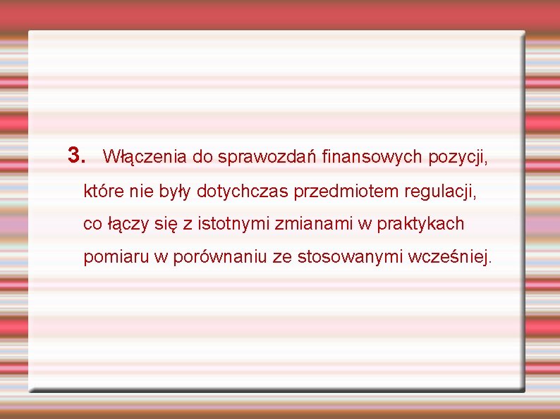 3. Włączenia do sprawozdań finansowych pozycji, które nie były dotychczas przedmiotem regulacji, co łączy