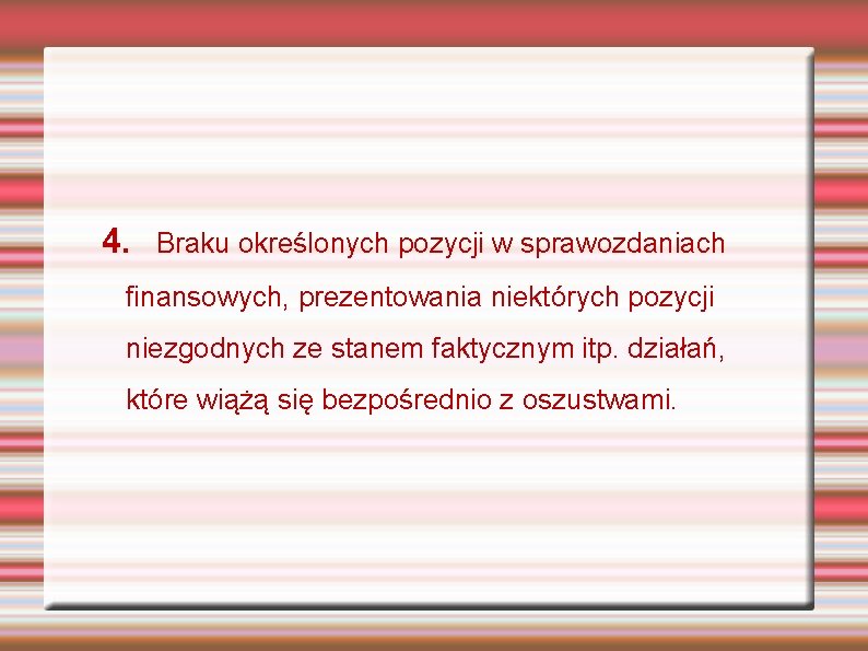 4. Braku określonych pozycji w sprawozdaniach finansowych, prezentowania niektórych pozycji niezgodnych ze stanem faktycznym